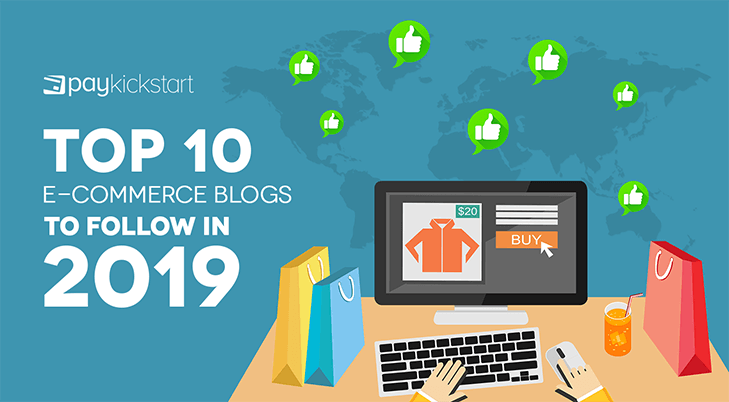 Top 10 E-commerce Blogs To Follow In 2019 | PayKickstart