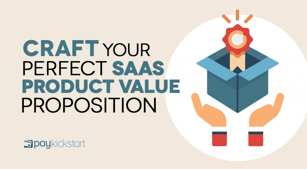 Craft Your Perfect SaaS Product Value Proposition PayKickstart